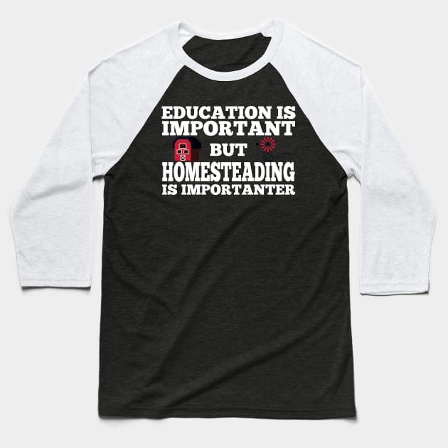 Homestead and Off-Grid - Homesteading is Importanter Tee Baseball T-Shirt by ToothandScaleDesign